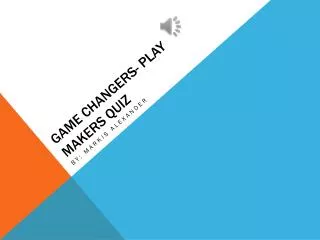 Game Changers- Play Makers Quiz