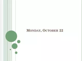 Monday , October 22