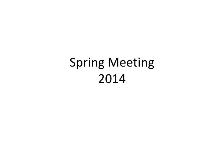 spring meeting 2014