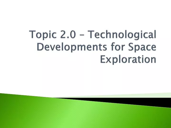 topic 2 0 technological developments for space exploration