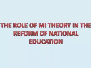 THE ROLE OF MI THEORY IN THE REFORM OF NATIONAL EDUCATION