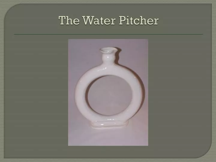 the water pitcher