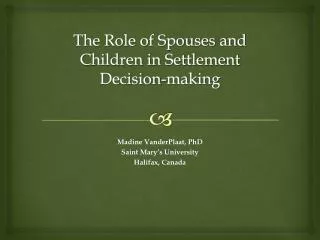 The Role of Spouses and C hildren in Settlement Decision-making