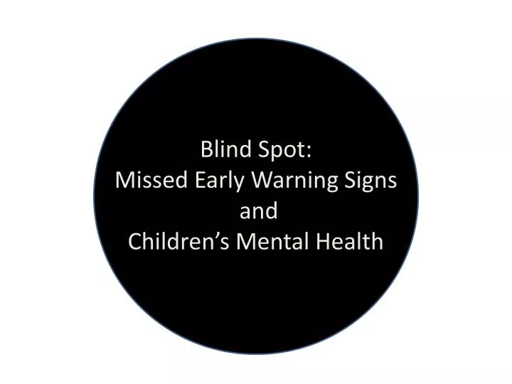 blind spot missed early warning signs and children s mental health