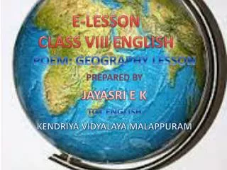 POEM: GEOGRAPHY LESSON PREPARED BY JAYASRI E K TGT ENGLISH KENDRIYA VIDYALAYA MALAPPURAM