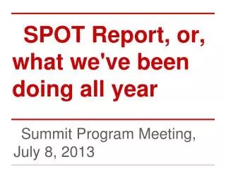 SPOT Report, or, what we've been doing all year