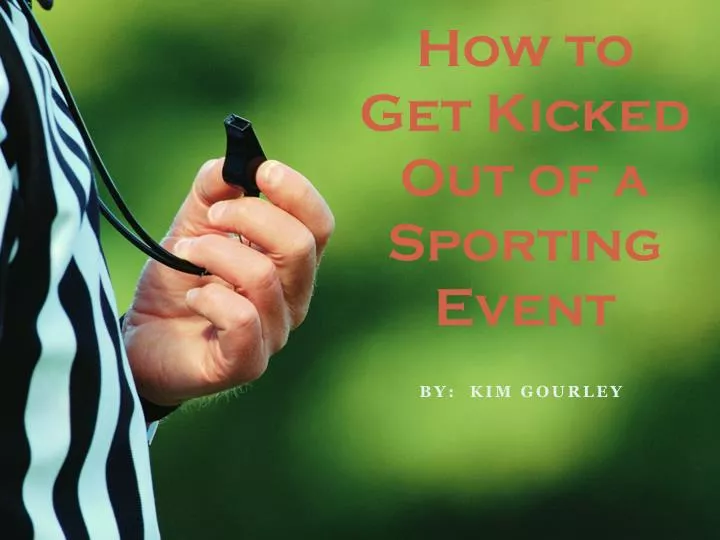 how to get kicked out of a sporting event