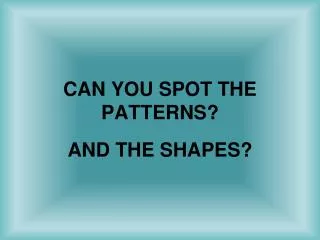 CAN YOU SPOT THE PATTERNS?