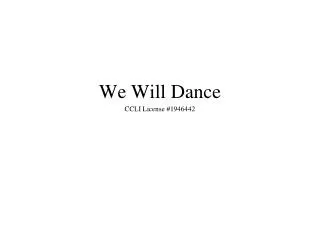 We Will Dance CCLI License #1946442