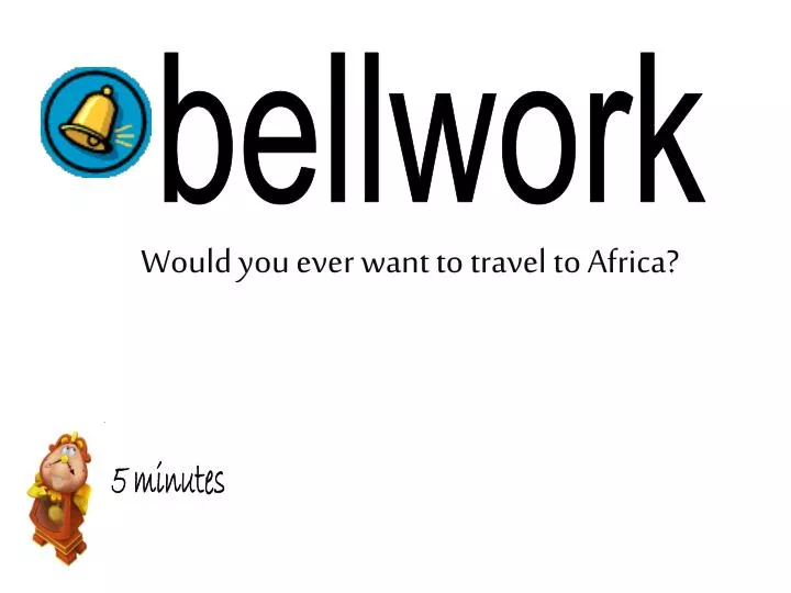 would you ever want to travel to africa