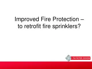 Improved Fire Protection – to retrofit fire sprinklers?