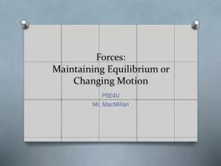 Forces: Maintaining Equilibrium or Changing Motion