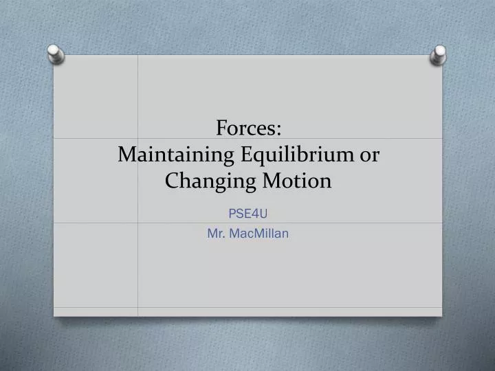 forces maintaining equilibrium or changing motion