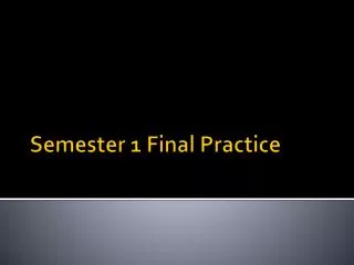 Semester 1 Final Practice