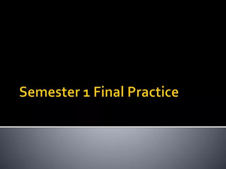 semester 1 final practice