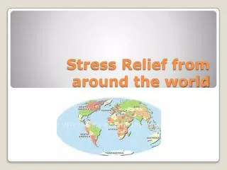 Stress Relief from around the world