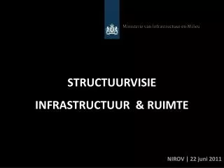 STRUCTUURVISIE INFRASTRUCTUUR &amp; RUIMTE NIROV | 22 juni 2011