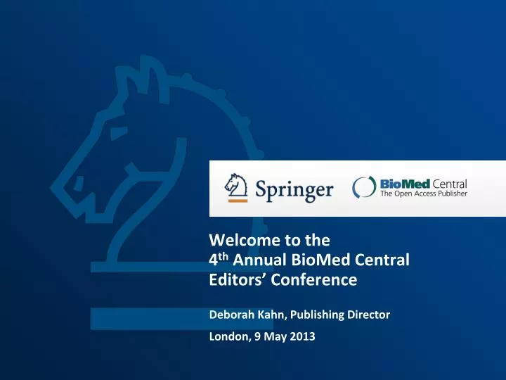 welcome to the 4 th annual biomed central editors conference