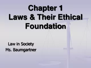 Chapter 1 Laws &amp; Their Ethical Foundatio n