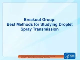 Breakout Group: Best Methods for Studying Droplet Spray Transmission