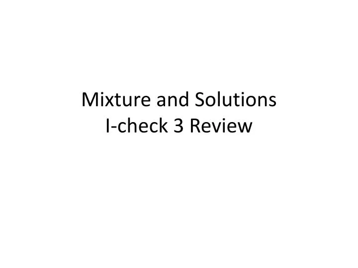 mixture and solutions i check 3 review