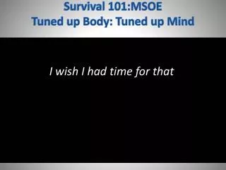 Survival 101:MSOE Tuned up B ody: Tuned up Mind