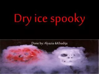 Dry ice spooky