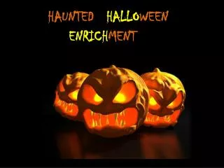 HAUNTED HALLO WEEN ENRICH MENT