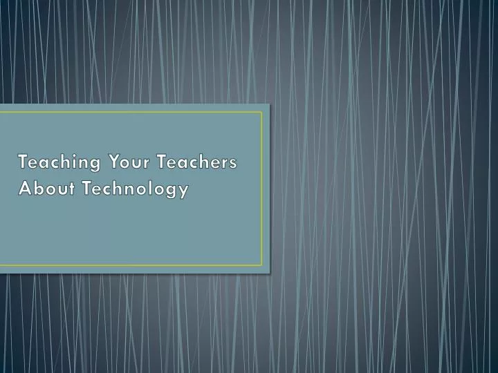 teaching your teachers about technology