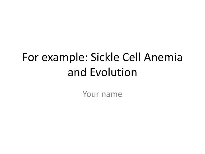 for example sickle cell anemia and evolution