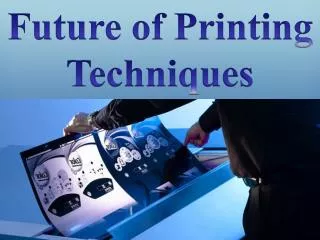 Future Of Printing Techniques