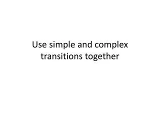 Use simple and complex transitions together