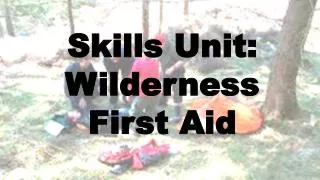 Skills Unit: Wilderness First Aid