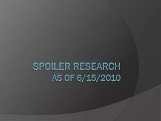 Spoiler research as of 6/15/2010