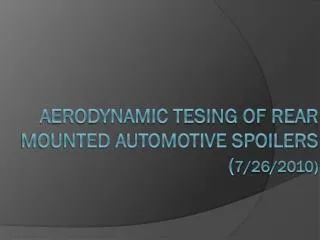 Aerodynamic tesing of rear mounted automotive spoilers ( 7/26/2010)