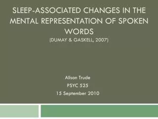 Sleep-associated changes in the mental representation of spoken words ( Dumay &amp; Gaskell, 2007)