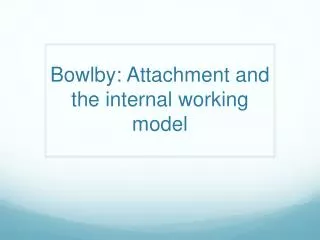 Bowlby : Attachment and the internal working model