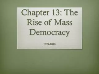 Chapter 13: The Rise of Mass Democracy
