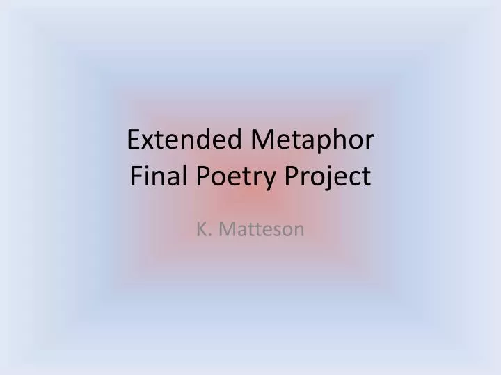 extended metaphor final poetry project