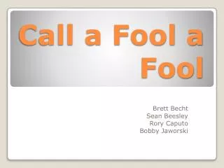 Call a Fool a Fool