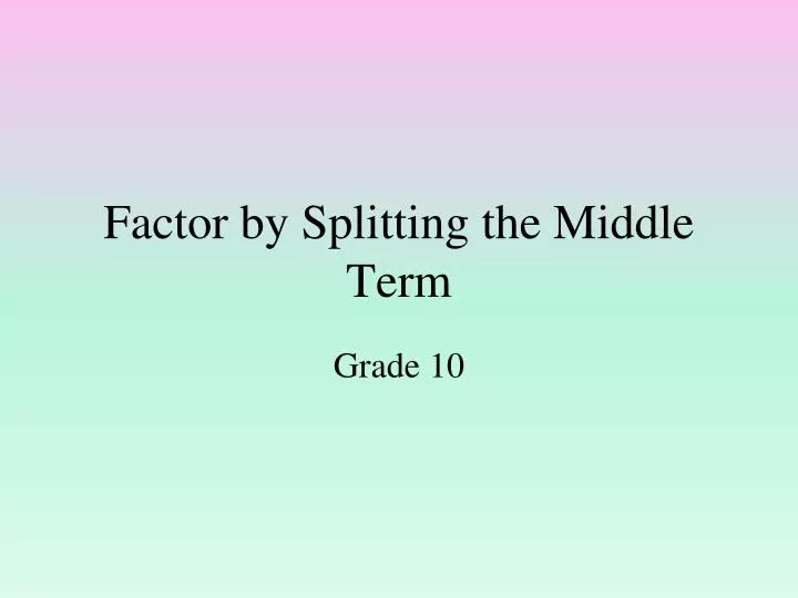 factor by splitting the middle term