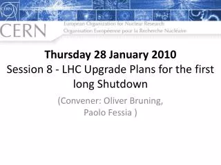 Thursday 28 January 2010 Session 8 - LHC Upgrade Plans for the first long Shutdown