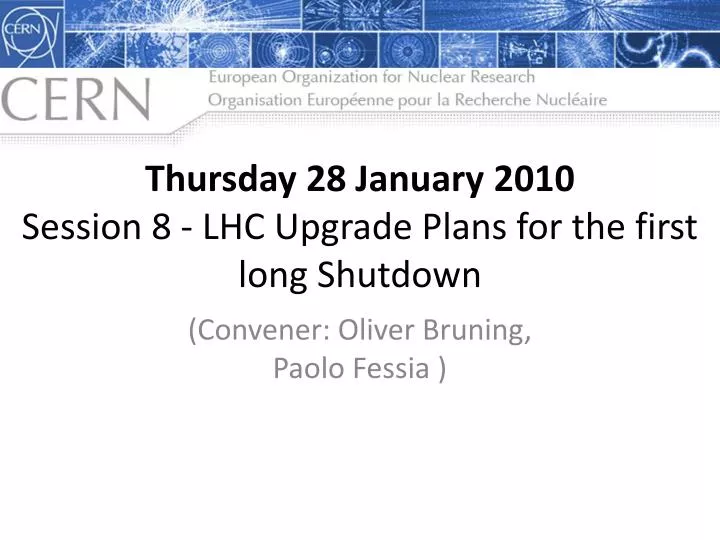 thursday 28 january 2010 session 8 lhc upgrade plans for the first long shutdown