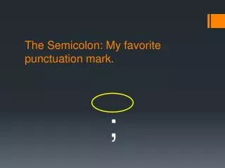 The Semicolon: My favorite punctuation mark.