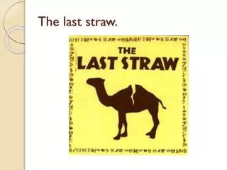 The last straw.