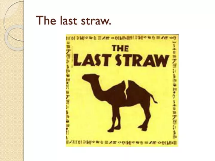the last straw