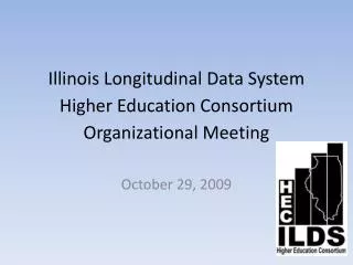 Illinois Longitudinal Data System Higher Education Consortium Organizational Meeting