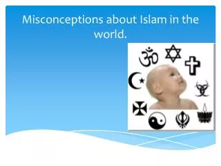 Misconceptions about Islam in the world.