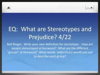 EQ: What are Stereotypes and Prejudice? 4/22