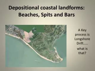 Depositional coastal landforms: Beaches, Spits and Bars